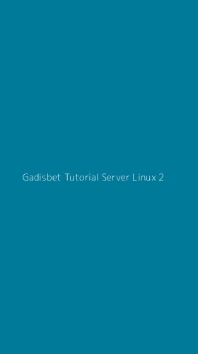 Tampilan Antarmuka Aplikasi Gadisbet Tutorial Server Linux - 2