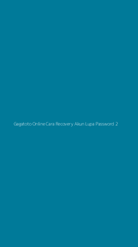 Tampilan Antarmuka Aplikasi Gagatoto Online Cara Recovery Akun Lupa Password - 2