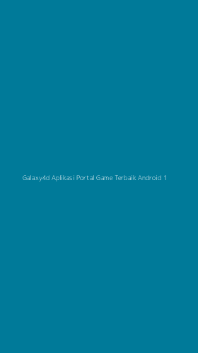 Tampilan Antarmuka Aplikasi Galaxy4d Aplikasi Portal Game Terbaik Android - 1