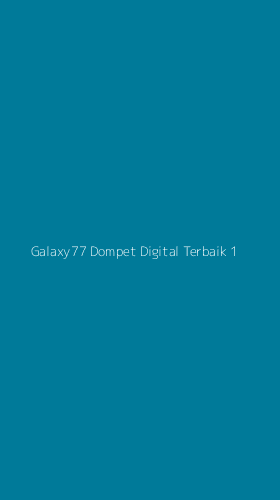 Tampilan Antarmuka Aplikasi Galaxy77 Dompet Digital Terbaik - 1