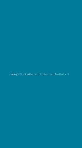 Tampilan Antarmuka Aplikasi Galaxy77 Link Alternatif Editor Foto Aesthetic - 1