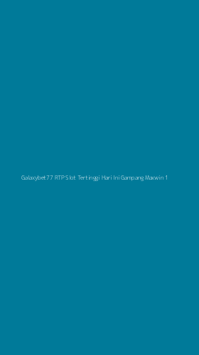 Tampilan Antarmuka Aplikasi Galaxybet77 Rtp Slot Tertinggi Hari Ini Gampang Maxwin - 1