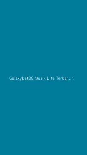Tampilan Antarmuka Aplikasi Galaxybet88 Musik Lite Terbaru - 1