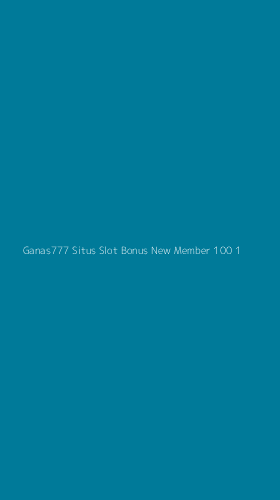 Tampilan Antarmuka Aplikasi Ganas777 Situs Slot Bonus New Member 100 - 1