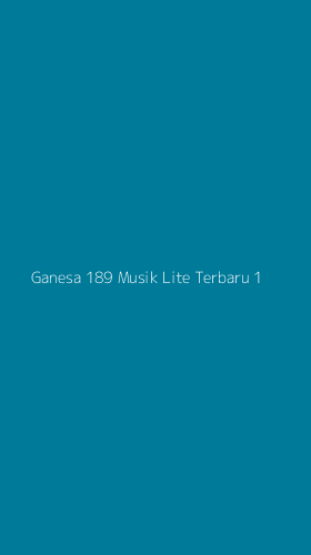 Tampilan Antarmuka Aplikasi Ganesa 189 Musik Lite Terbaru - 1