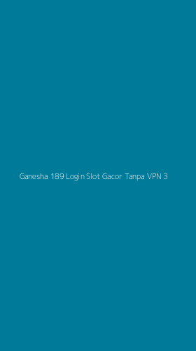 Tampilan Antarmuka Aplikasi Ganesha 189 Login Slot Gacor Tanpa Vpn - 3