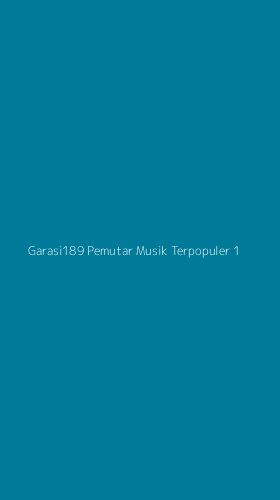 Tampilan Antarmuka Aplikasi Garasi189 Pemutar Musik Terpopuler - 1