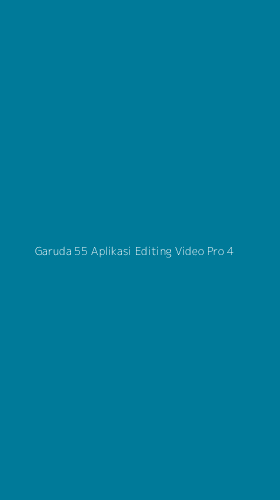 Tampilan Antarmuka Aplikasi Garuda 55 Aplikasi Editing Video Pro - 4