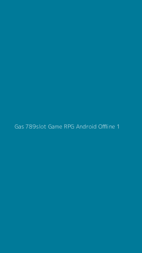 Tampilan Antarmuka Aplikasi Gas 789slot Game Rpg Android Offline - 1