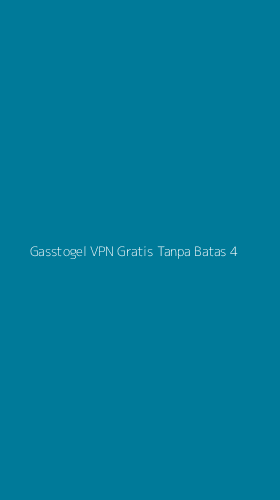 Tampilan Antarmuka Aplikasi Gasstogel Vpn Gratis Tanpa Batas - 4