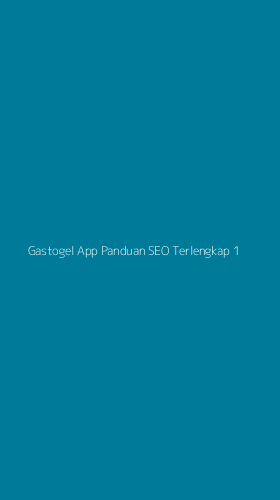 Tampilan Antarmuka Aplikasi Gastogel App Panduan Seo Terlengkap - 1