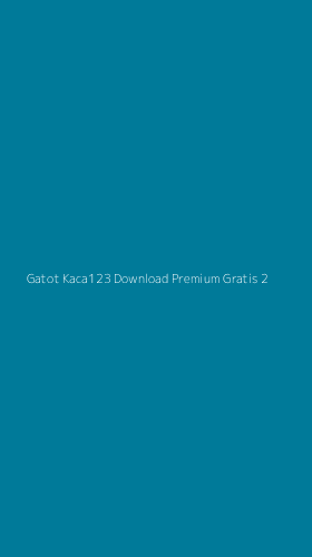 Tampilan Antarmuka Aplikasi Gatot Kaca123 Download Premium Gratis - 2