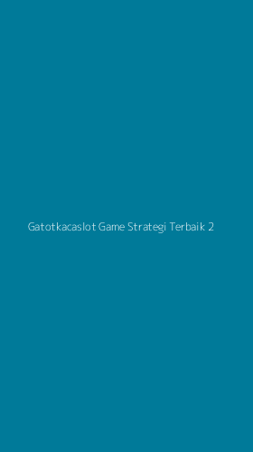 Tampilan Antarmuka Aplikasi Gatotkacaslot Game Strategi Terbaik - 2