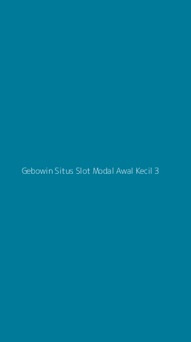 Tampilan Antarmuka Aplikasi Gebowin Situs Slot Modal Awal Kecil - 3