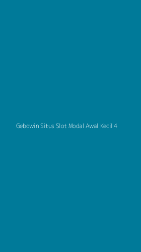 Tampilan Antarmuka Aplikasi Gebowin Situs Slot Modal Awal Kecil - 4
