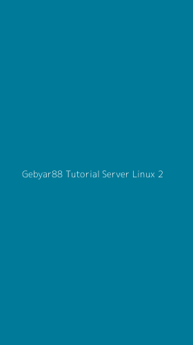 Tampilan Antarmuka Aplikasi Gebyar88 Tutorial Server Linux - 2