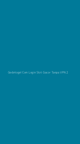 Tampilan Antarmuka Aplikasi Gedetogel Com Login Slot Gacor Tanpa Vpn - 2