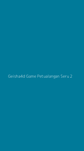 Tampilan Antarmuka Aplikasi Geisha4d Game Petualangan Seru - 2