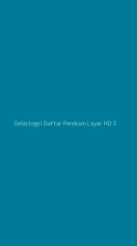 Tampilan Antarmuka Aplikasi Gelastogel Daftar Perekam Layar Hd - 3