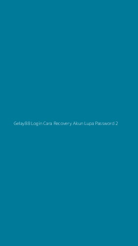 Tampilan Antarmuka Aplikasi Gelay88 Login Cara Recovery Akun Lupa Password - 2