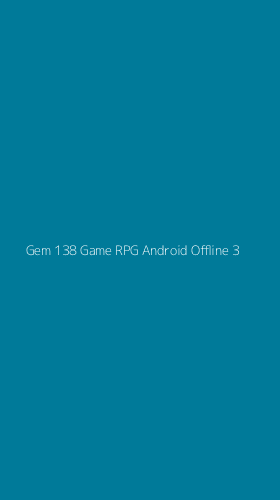 Tampilan Antarmuka Aplikasi Gem 138 Game Rpg Android Offline - 3