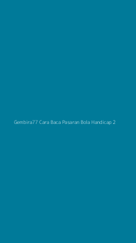 Tampilan Antarmuka Aplikasi Gembira77 Cara Baca Pasaran Bola Handicap - 2
