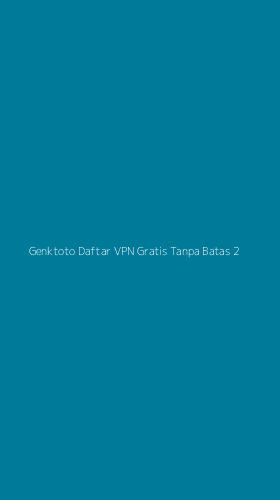 Tampilan Antarmuka Aplikasi Genktoto Daftar Vpn Gratis Tanpa Batas - 2