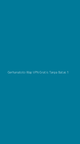 Tampilan Antarmuka Aplikasi Gerhanatoto Wap Vpn Gratis Tanpa Batas - 1