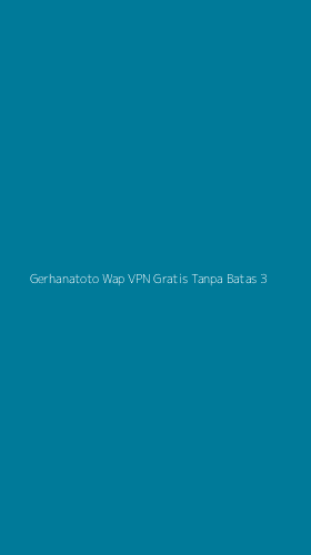 Tampilan Antarmuka Aplikasi Gerhanatoto Wap Vpn Gratis Tanpa Batas - 3