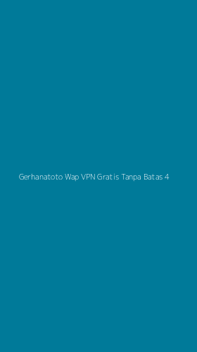 Tampilan Antarmuka Aplikasi Gerhanatoto Wap Vpn Gratis Tanpa Batas - 4