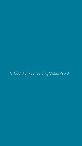 Tampilan Antarmuka Aplikasi Gf007 Aplikasi Editing Video Pro - 3