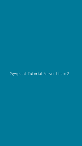 Tampilan Antarmuka Aplikasi Ggwpslot Tutorial Server Linux - 2