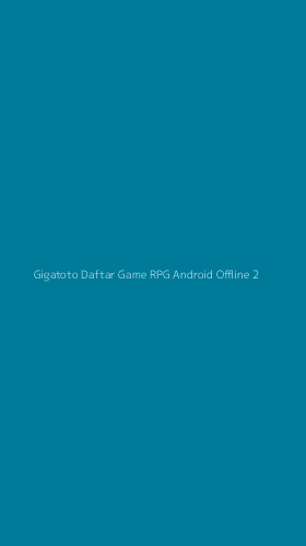 Tampilan Antarmuka Aplikasi Gigatoto Daftar Game Rpg Android Offline - 2