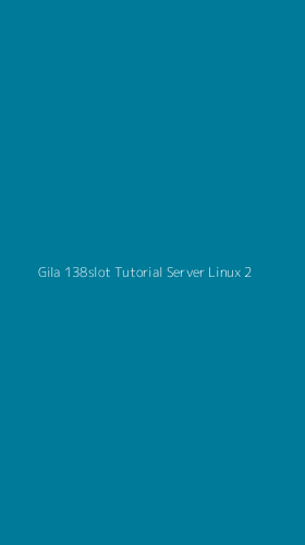Tampilan Antarmuka Aplikasi Gila 138slot Tutorial Server Linux - 2