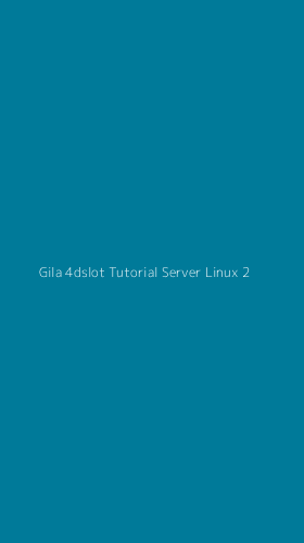 Tampilan Antarmuka Aplikasi Gila 4dslot Tutorial Server Linux - 2