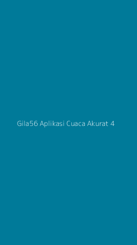 Tampilan Antarmuka Aplikasi Gila56 Aplikasi Cuaca Akurat - 4