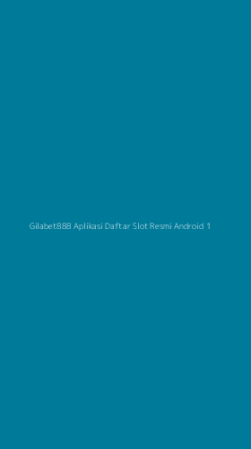Tampilan Antarmuka Aplikasi Gilabet888 Aplikasi Daftar Slot Resmi Android - 1