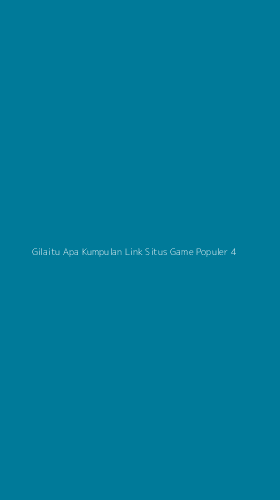 Tampilan Antarmuka Aplikasi Gilaitu Apa Kumpulan Link Situs Game Populer - 4