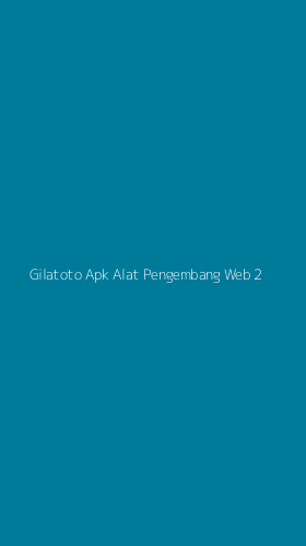 Tampilan Antarmuka Aplikasi Gilatoto Apk Alat Pengembang Web - 2