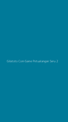 Tampilan Antarmuka Aplikasi Gilatoto Com Game Petualangan Seru - 2