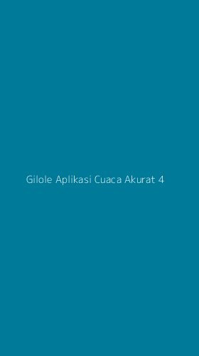 Tampilan Antarmuka Aplikasi Gilole Aplikasi Cuaca Akurat - 4