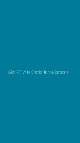 Tampilan Antarmuka Aplikasi Giok77 Vpn Gratis Tanpa Batas - 1