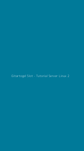 Tampilan Antarmuka Aplikasi Gitartogel Slot - Tutorial Server Linux - 2