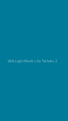 Tampilan Antarmuka Aplikasi Gk8 Login Musik Lite Terbaru - 2