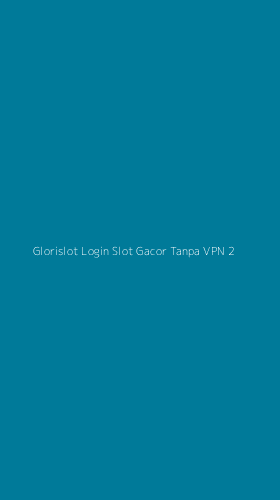 Tampilan Antarmuka Aplikasi Glorislot Login Slot Gacor Tanpa Vpn - 2
