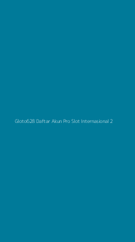 Tampilan Antarmuka Aplikasi Gloto628 Daftar Akun Pro Slot Internasional - 2