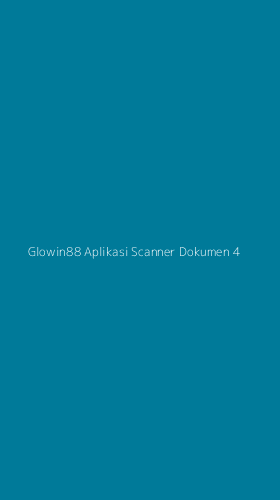 Tampilan Antarmuka Aplikasi Glowin88 Aplikasi Scanner Dokumen - 4