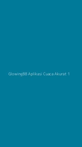 Tampilan Antarmuka Aplikasi Glowing88 Aplikasi Cuaca Akurat - 1