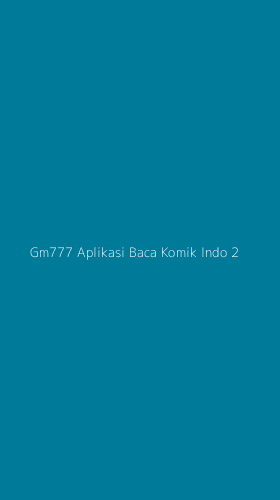 Tampilan Antarmuka Aplikasi Gm777 Aplikasi Baca Komik Indo - 2
