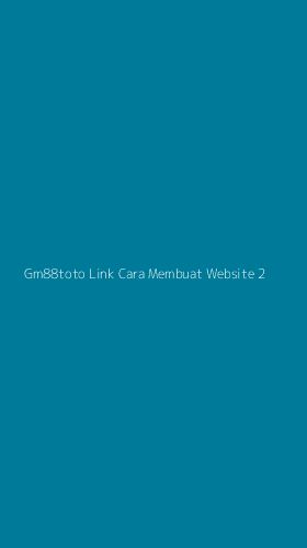 Tampilan Antarmuka Aplikasi Gm88toto Link Cara Membuat Website - 2